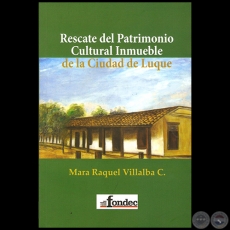 RESCATE DEL PATRIMONIO CULTURAL INMUEBLE DE LA CIUDAD DE LUQUE - Por MARA RAQUEL VILLALBA - Ao 2014